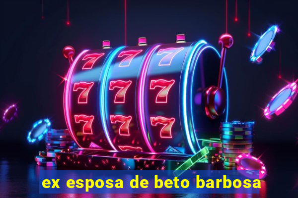 ex esposa de beto barbosa